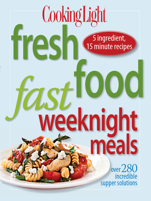Title details for Cooking Light Fresh Food Fast Weeknight Meals by Editors of Cooking Light Magazine - Wait list